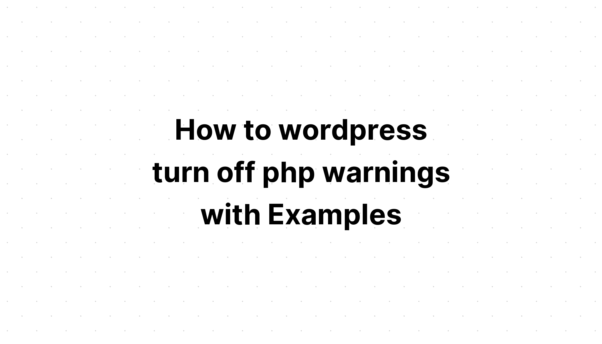 Cách wordpress tắt cảnh báo php với Ví dụ